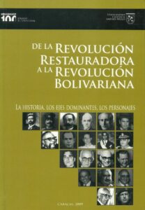 De la Revolución Restauradora a la Revolución Bolivariana (UCAB El Universal). 2009.