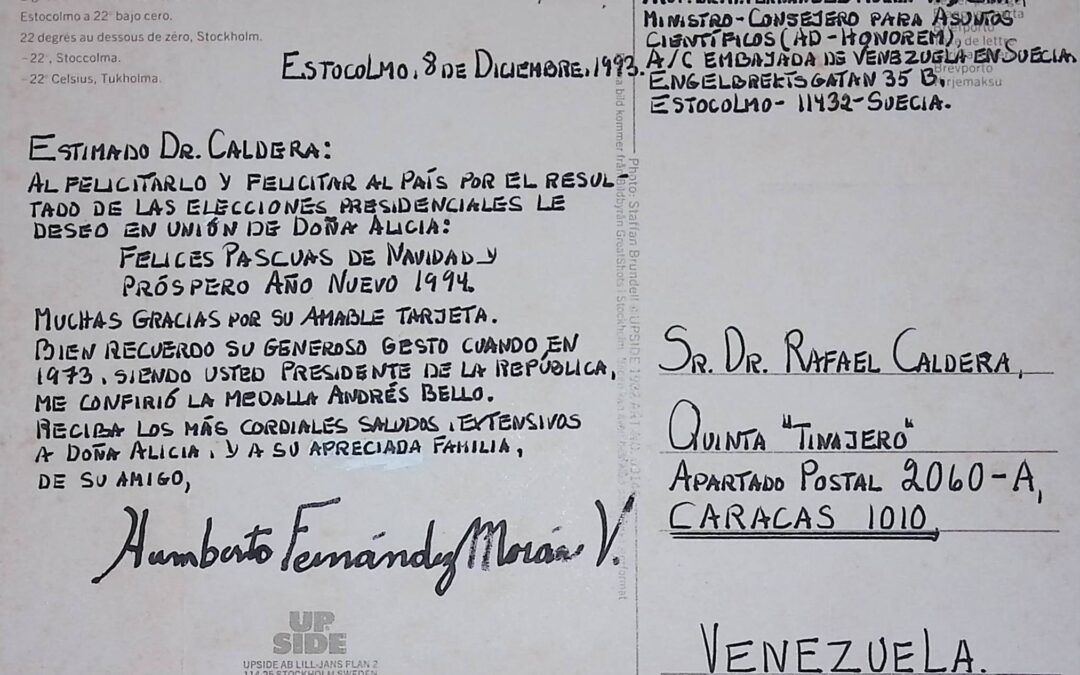 Fernández Morán, Humberto – 1993. Diciembre, 8. Postal escrita a mano desde Estocolmo, felicitando a RC por el triunfo electoral y recordando el haberle otorgado la medalla de Bello en su primer gobierno, en 1973