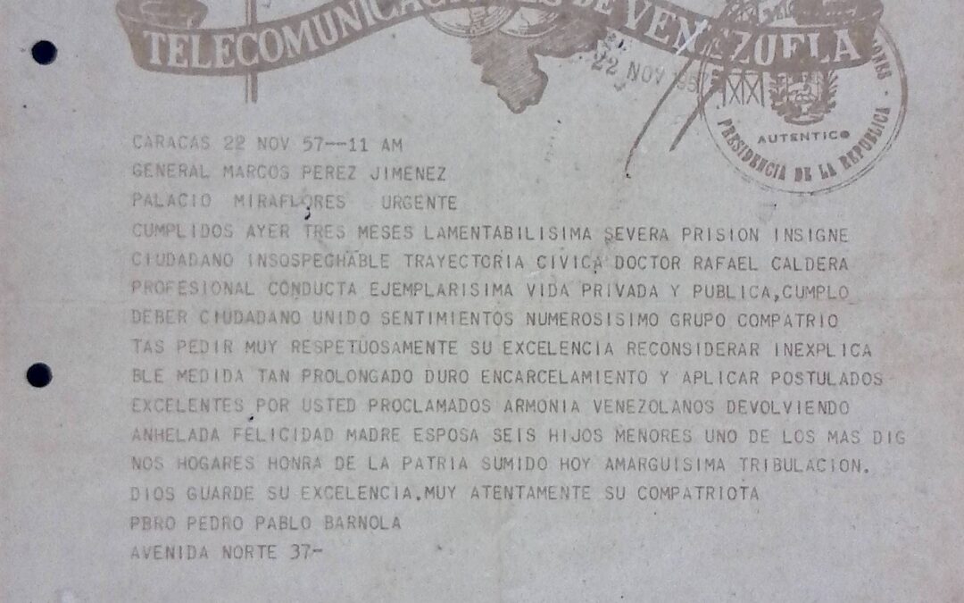 Barnola, Pedro Pablo – 1957. Noviembre, 22. Telegrama a Marcos Pérez Jiménez pidiendo la libertad de Rafael Caldera